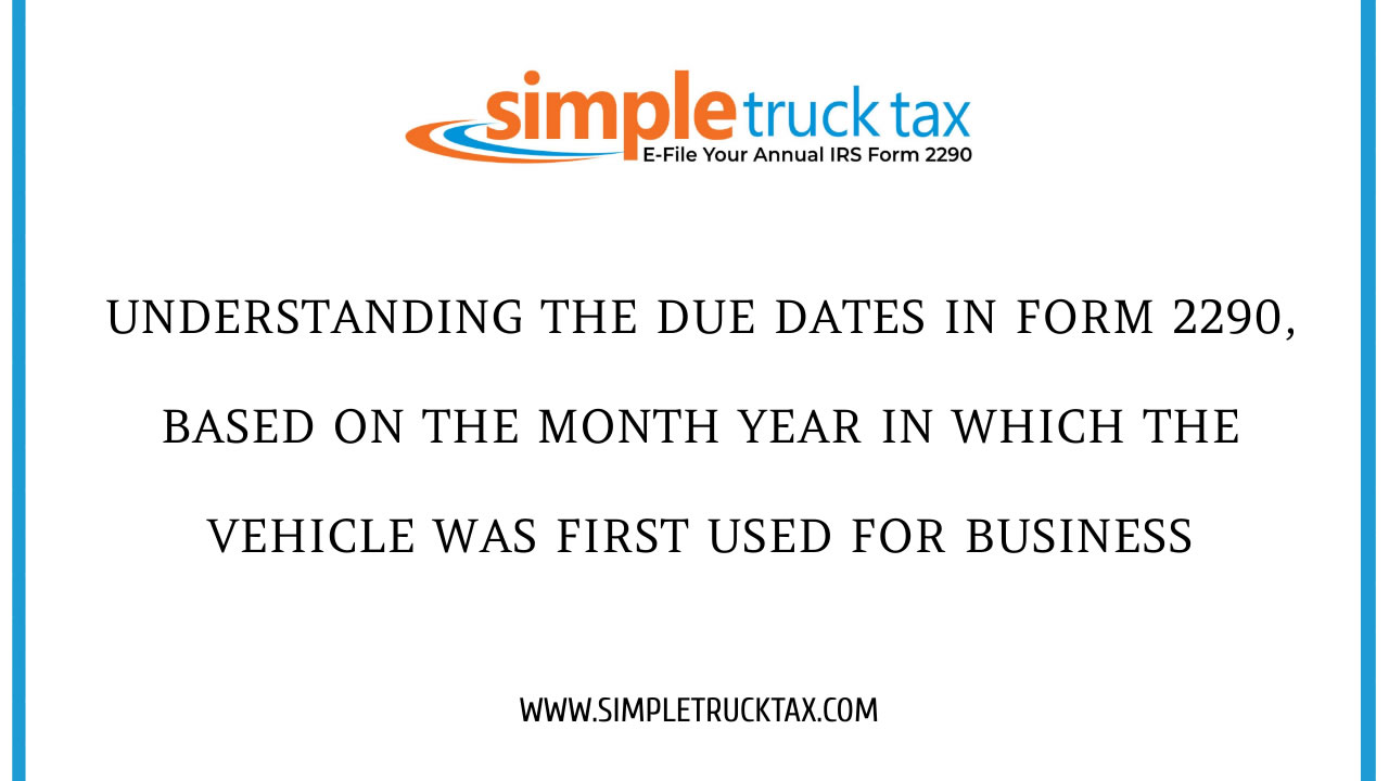 Understanding the Due Dates in Form 2290, Based on The Month Year in which The Vehicle Was First Used For Business 